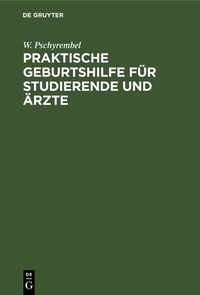 Abbildung von: Praktische Geburtshilfe für Studierende und Ärzte - De Gruyter