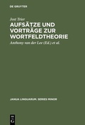 Cover: Aufs&auml;tze und Vortr&auml;ge zur Wortfeldtheorie - De Gruyter Mouton