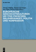 Cover: Europ&auml;ische Geschichtskulturen um 1700 zwischen Gelehrsamkeit, Politik und Konfession - De Gruyter