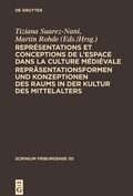 Cover: Repr&eacute;sentations et conceptions de l'espace dans la culture m&eacute;di&eacute;vale. Repr&auml;sentationsformen und Konzeptionen des Raums in der Kultur des Mittelalters - De Gruyter