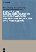 Cover: Europ&auml;ische Geschichtskulturen um 1700 zwischen Gelehrsamkeit, Politik und Konfession - De Gruyter