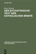 Cover: Der byzantinische Text der Katholischen Briefe - De Gruyter
