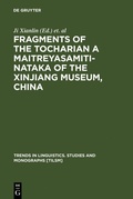 Cover: Fragments of the Tocharian A Maitreyasamiti-Nataka of the Xinjiang Museum, China - De Gruyter Mouton