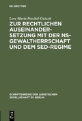 Cover: Zur rechtlichen Auseinandersetzung mit der NS-Gewaltherrschaft und dem SED-Regime - De Gruyter