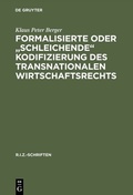 Cover: Formalisierte oder "schleichende" Kodifizierung des transnationalen Wirtschaftsrechts - De Gruyter