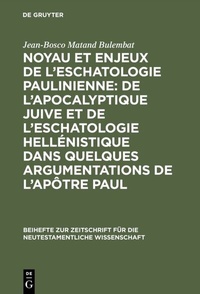 Abbildung von: Noyau et enjeux de l'eschatologie paulinienne: De l'apocalyptique juive et de l'eschatologie hellénistique dans quelques argumentations de l'Apôtre Paul - De Gruyter