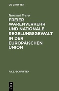 Cover: Freier Warenverkehr und nationale Regelungsgewalt in der Europ&auml;ischen Union - De Gruyter