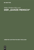 Cover: Der "ganze Mensch" - De Gruyter