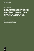 Cover: Paul Tillich: Gesammelte Werke. Erg&auml;nzungs- und Nachla&szlig;b&auml;nde / Fr&uuml;he Werke - De Gruyter