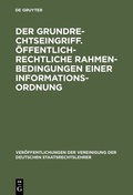Cover: Der Grundrechtseingriff. &Ouml;ffentlich-rechtliche Rahmenbedingungen einer Informationsordnung - De Gruyter