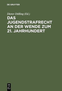 Abbildung von: Das Jugendstrafrecht an der Wende zum 21. Jahrhundert - De Gruyter