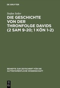 Cover: Die Geschichte von der Thronfolge Davids (2 Sam 9-20; 1 K&ouml;n 1-2) - De Gruyter