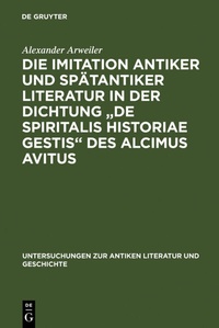 Abbildung von: Die Imitation antiker und spätantiker Literatur in der Dichtung "De spiritalis historiae gestis" des Alcimus Avitus - De Gruyter