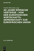 Cover: 40 Jahre R&ouml;mische Vertr&auml;ge - Von der Europ&auml;ischen Wirtschaftsgemeinschaft zur Europ&auml;ischen Union - De Gruyter