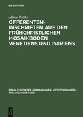 Cover: Offerenteninschriften auf den fr&uuml;hchristlichen Mosaikb&ouml;den Venetiens und Istriens - De Gruyter