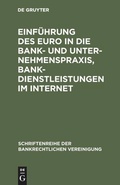 Cover: Einf&uuml;hrung des Euro in die Bank- und Unternehmenspraxis, Bankdienstleistungen im Internet - De Gruyter