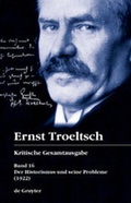 Cover: Ernst Troeltsch: Kritische Gesamtausgabe / Der Historismus und seine Probleme - De Gruyter