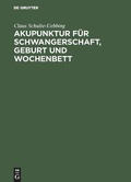 Cover: Akupunktur f&uuml;r Schwangerschaft, Geburt und Wochenbett - De Gruyter