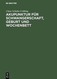 Abbildung von: Akupunktur für Schwangerschaft, Geburt und Wochenbett - De Gruyter