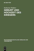 Cover: Geburt und Hochzeit des Kriegers - De Gruyter