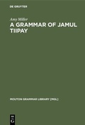 Cover: A Grammar of Jamul Tiipay - De Gruyter Mouton