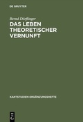Cover: Das Leben theoretischer Vernunft - De Gruyter
