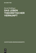 Cover: Das Leben theoretischer Vernunft - De Gruyter