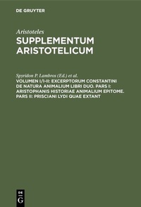 Abbildung von: Aristoteles: Supplementum Aristotelicum / Excerptorum Constantini de natura animalium libri duo. Pars I: Aristophanis historiae animalium epitome. Pars II: Prisciani Lydi quae extant - De Gruyter