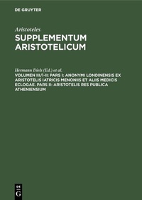 Abbildung von: Aristoteles: Supplementum Aristotelicum / Pars I: Anonymi Londinensis ex Aristotelis Iatricis Menoniis et aliis medicis eclogae. Pars II: Aristotelis res publica Atheniensium - De Gruyter