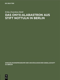 Abbildung von: Das Onyx-Alabastron aus Stift Nottuln in Berlin - De Gruyter