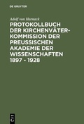 Cover: Protokollbuch der Kirchenv&auml;ter-Kommission der Preu&szlig;ischen Akademie der Wissenschaften 1897 - 1928 - De Gruyter