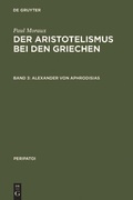 Cover: Paul Moraux: Der Aristotelismus bei den Griechen / Alexander von Aphrodisias - De Gruyter