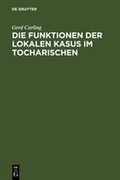 Cover: Die Funktionen der lokalen Kasus im Tocharischen - De Gruyter Mouton