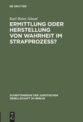Cover: Ermittlung oder Herstellung von Wahrheit im Strafproze&szlig;? - De Gruyter