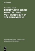 Cover: Ermittlung oder Herstellung von Wahrheit im Strafproze&szlig;? - De Gruyter