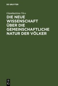 Cover: Die neue Wissenschaft &uuml;ber die gemeinschaftliche Natur der V&ouml;lker - De Gruyter