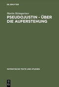 Abbildung von: Pseudojustin - Über die Auferstehung - De Gruyter