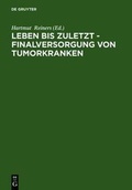 Cover: Leben bis zuletzt - Finalversorgung von Tumorkranken - De Gruyter