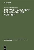 Cover: Das Weltparlament der Religionen von 1893 - De Gruyter