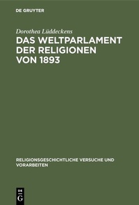 Abbildung von: Das Weltparlament der Religionen von 1893 - De Gruyter