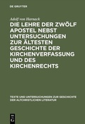 Cover: Die Lehre der zw&ouml;lf Apostel nebst Untersuchungen zur &auml;ltesten Geschichte der Kirchenverfassung und des Kirchenrechts - De Gruyter