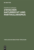 Cover: Zwischen Naturrecht und Partikularismus - De Gruyter