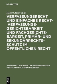 Abbildung von: Verfassungsrecht und einfaches Recht - Verfassungsgerichtsbarkeit und Fachgerichtsbarkeit. Primär- und Sekundärrechtsschutz im Öffentlichen Recht - De Gruyter