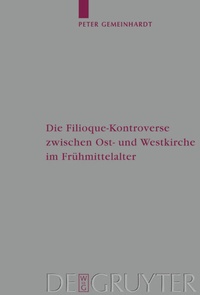 Abbildung von: Die Filioque-Kontroverse zwischen Ost- und Westkirche im Frühmittelalter - De Gruyter