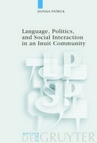 Enlarge image Cover: Language, Politics, and Social Interaction in an Inuit Community - De Gruyter Mouton
