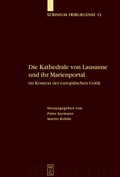 Cover: Die Kathedrale von Lausanne und ihr Marienportal im Kontext der europ&auml;ischen Gotik - De Gruyter
