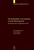 Cover: Die Kathedrale von Lausanne und ihr Marienportal im Kontext der europ&auml;ischen Gotik - De Gruyter