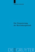 Cover: Die Finanzierung der Reichshauptstadt - De Gruyter