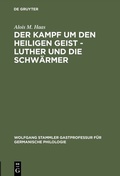 Cover: Der Kampf um den Heiligen Geist - Luther und die Schw&auml;rmer - De Gruyter