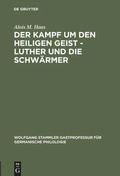 Cover: Der Kampf um den Heiligen Geist - Luther und die Schw&auml;rmer - De Gruyter